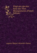 Vingt ans AprAus: Suite des Trois Mousquetaires (French Edition)