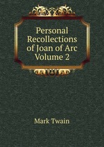 Personal Recollections of Joan of Arc  Volume 2