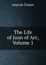 The Life of Joan of Arc, Volume 1