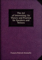 The Art of Interesting: Its Theory and Practice for Speakers and Writers