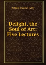 Delight, the Soul of Art: Five Lectures