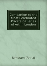 Companion to the Most Celebrated Private Galleries of Art in London