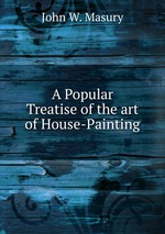 A Popular Treatise of the art of House-Painting