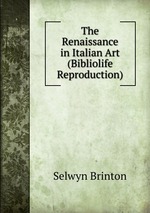 The Renaissance in Italian Art (Bibliolife Reproduction)