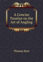 A Concise Treatise on the Art of Angling