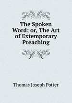 The Spoken Word; or, The Art of Extemporary Preaching