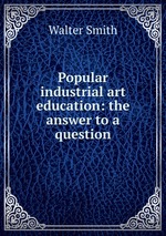 Popular industrial art education: the answer to a question