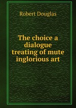The choice a dialogue treating of mute inglorious art