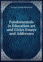Fundamentals in Education art and Civics Essays and Addresses