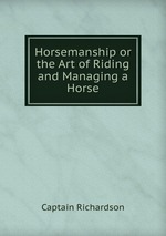 Horsemanship or the Art of Riding and Managing a Horse