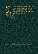 An Introduction to the Art of Reading: With Suitable Accentuation and Intonation