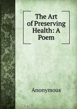 The Art of Preserving Health: A Poem
