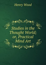 Studies in the Thought World; or, Practical Mind Art