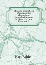 Chronos, a handbook of comparative chronology; chronological notes in history, art and literature fr