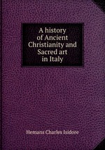 A history of Ancient Christianity and Sacred art in Italy