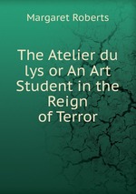 The Atelier du lys or An Art Student in the Reign of Terror
