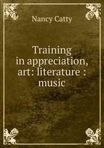 Training in appreciation, art: literature : music