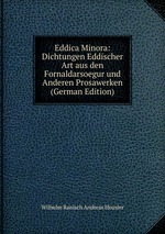 Eddica Minora: Dichtungen Eddischer Art aus den Fornaldarsoegur und Anderen Prosawerken (German Edition)