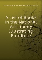 A List of Books in the National Art Library Illustrating Furniture