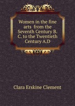 Women in the fine arts from the Seventh Century B.C. to the Twentieth Century A.D