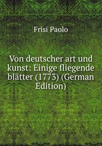 Von deutscher art und kunst: Einige fliegende bltter (1773) (German Edition)