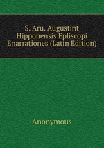 S. Aru. Augustint Hipponensis Epliscopi Enarrationes (Latin Edition)