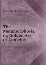 The Metamorphosis, or, Golden Ass of Apuleius
