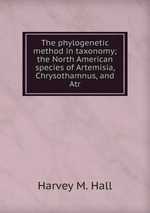 The phylogenetic method in taxonomy; the North American species of Artemisia, Chrysothamnus, and Atr
