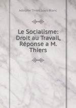 Le Socialisme: Droit au Travail, Rponse a M. Thiers