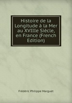Histoire de la Longitude  la Mer au XVIIIe Sicle, en France (French Edition)