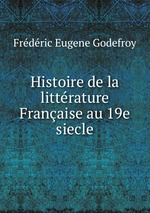 Histoire de la littrature Franaise au 19e siecle