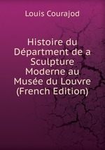 Histoire du Dpartment de a Sculpture Moderne au Muse du Louvre (French Edition)