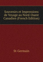 Souvenirs et Impressions de Voyage au Nord-Ouest Canadien (French Edition)