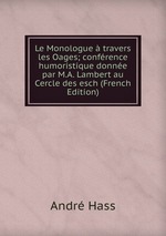 Le Monologue  travers les Oages; confrence humoristique donne par M.A. Lambert au Cercle des esch (French Edition)
