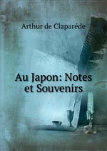 Au Japon: Notes et Souvenirs
