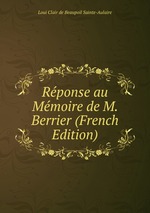 Rponse au Mmoire de M. Berrier (French Edition)