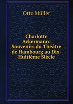 Charlotte Ackermann: Souvenirs du Thtre de Hambourg au Dix-Huitime Sicle