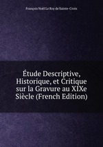 tude Descriptive, Historique, et Critique sur la Gravure au XIXe Sicle (French Edition)