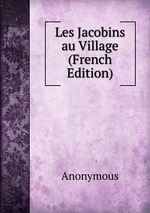 Les Jacobins au Village (French Edition)