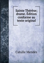 Sainte Thrse; drame. dition conforme au texte original