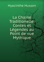 La Chaine Traditionelle: Contes et Lgendes au Point de vue Mythique