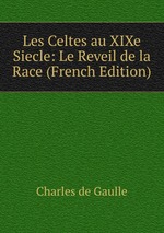 Les Celtes au XIXe Siecle: Le Reveil de la Race (French Edition)