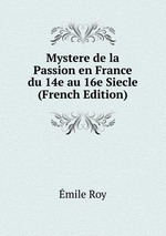 Mystere de la Passion en France du 14e au 16e Siecle (French Edition)