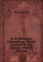 De la Meningite Tuberculeuse Etudiee au Point de Vue Clinique (French Edition)