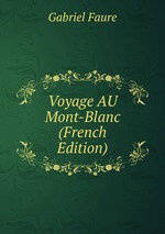Voyage AU Mont-Blanc (French Edition)