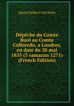 Dpche du Comte Buol au Comte Colloredo, a Londres, en date du 20 mai 1855 (3 ramazan 1271) (French Edition)