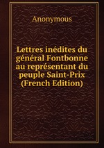Lettres indites du gnral Fontbonne au reprsentant du peuple Saint-Prix (French Edition)