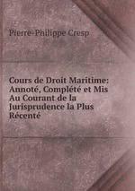 Cours de Droit Maritime: Annot, Complt et Mis Au Courant de la Jurisprudence la Plus Rcent