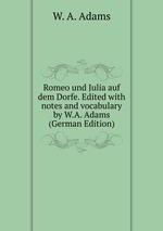 Romeo und Julia auf dem Dorfe. Edited with notes and vocabulary by W.A. Adams (German Edition)