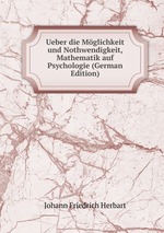 Ueber die Mglichkeit und Nothwendigkeit, Mathematik auf Psychologie (German Edition)